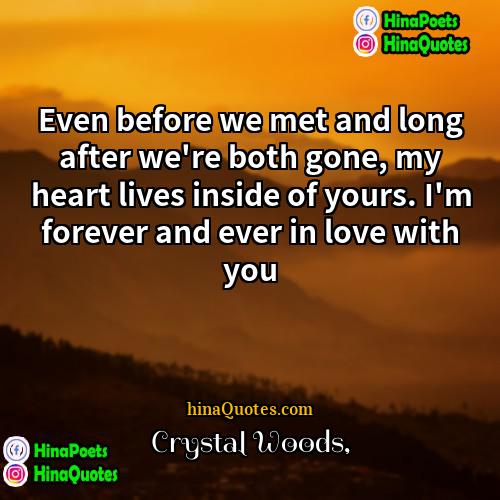 Crystal Woods Quotes | Even before we met and long after
